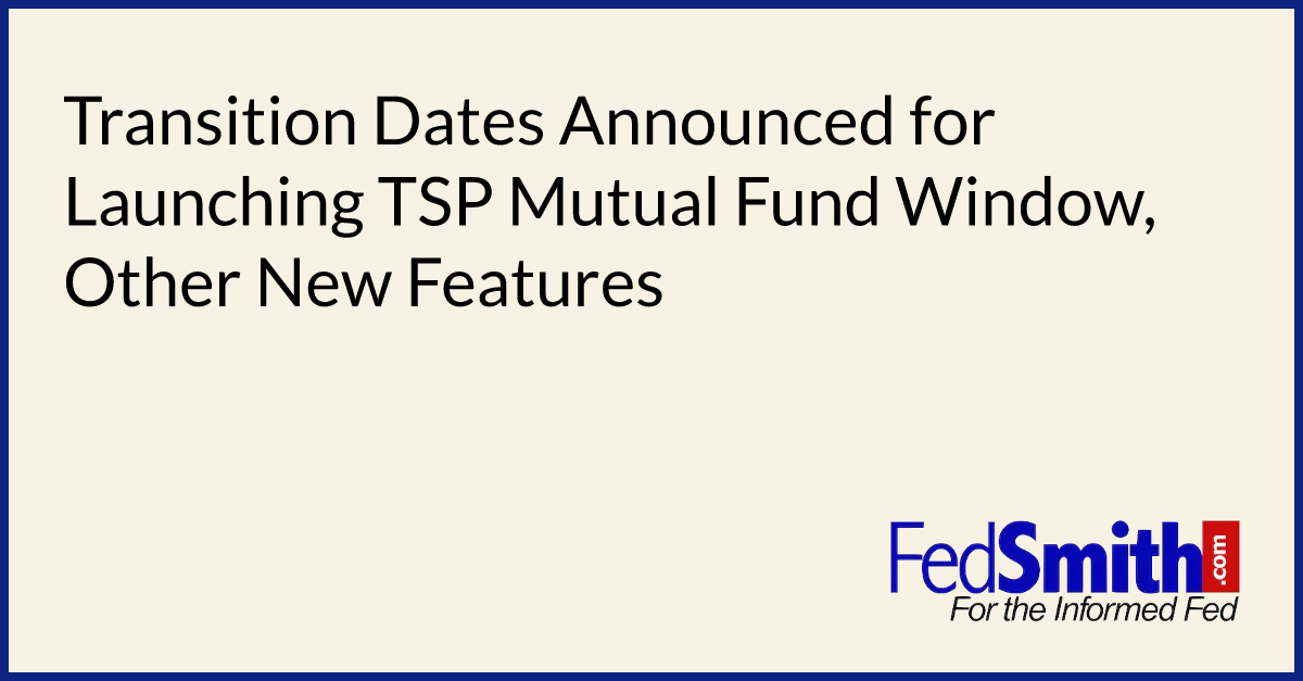 Transition Dates Announced for Launching TSP Mutual Fund Window, Other New Features
