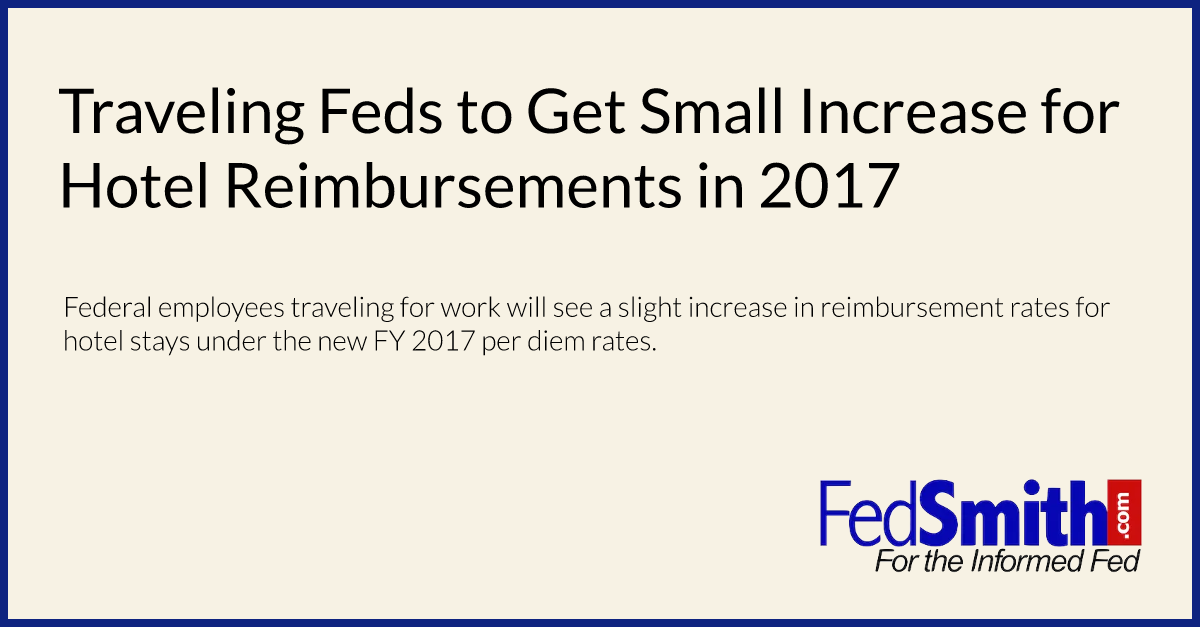Traveling Feds to Get Small Increase for Hotel Reimbursements in 2017