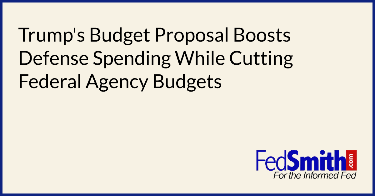 Trump's Budget Proposal Boosts Defense Spending While Cutting Federal Agency Budgets