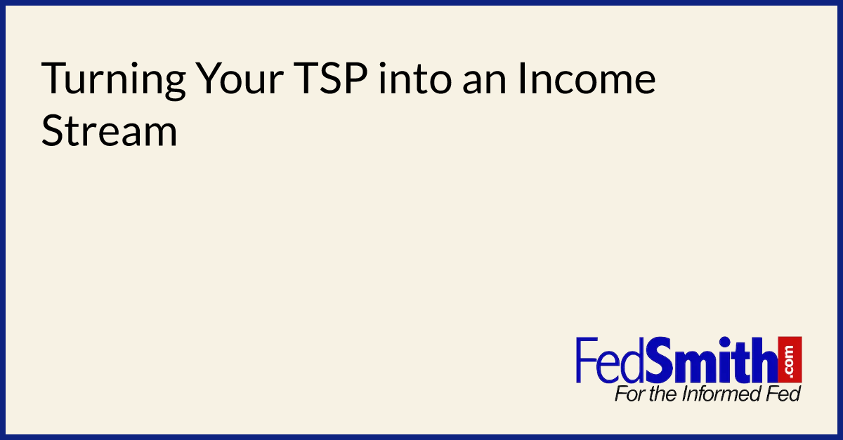 Turning Your TSP into an Income Stream