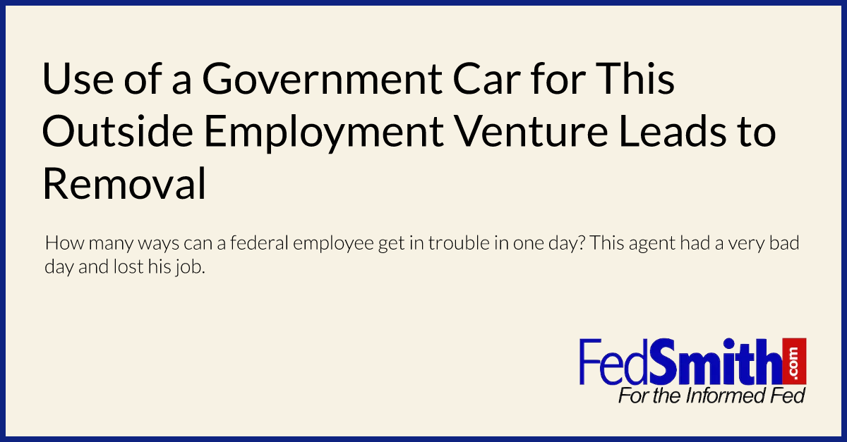 Use of a Government Car for This Outside Employment Venture Leads to Removal