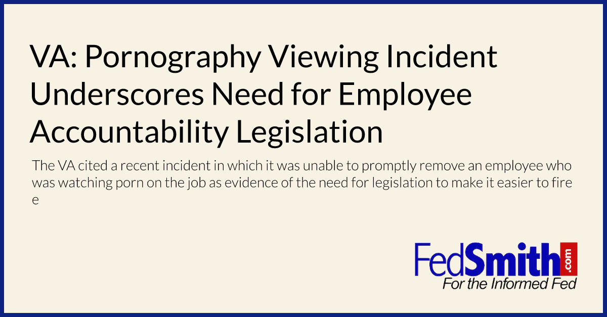 VA: Pornography Viewing Incident Underscores Need for Employee Accountability Legislation