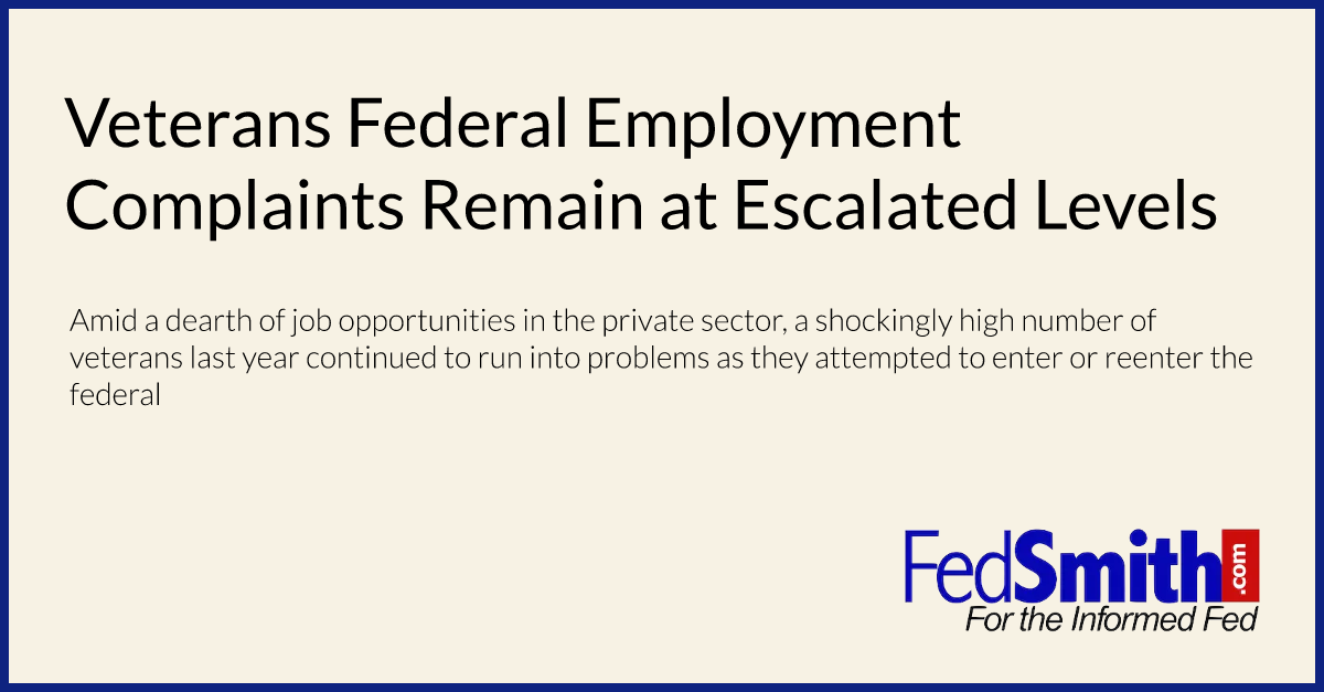 Veterans Federal Employment Complaints Remain at Escalated Levels