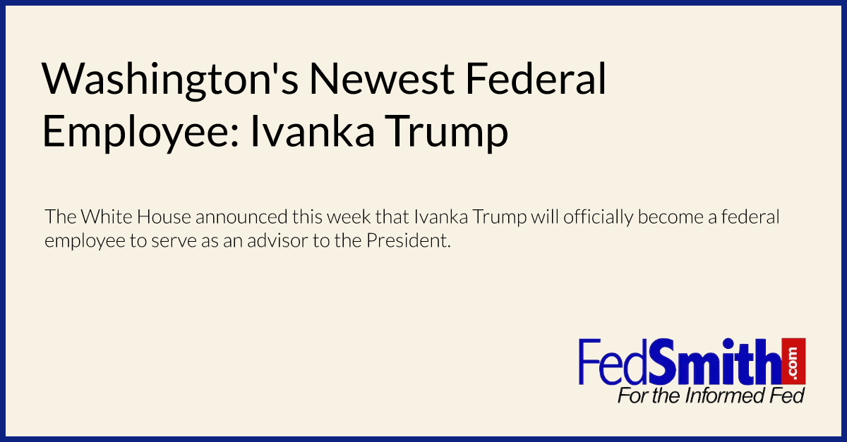 Washington's Newest Federal Employee: Ivanka Trump