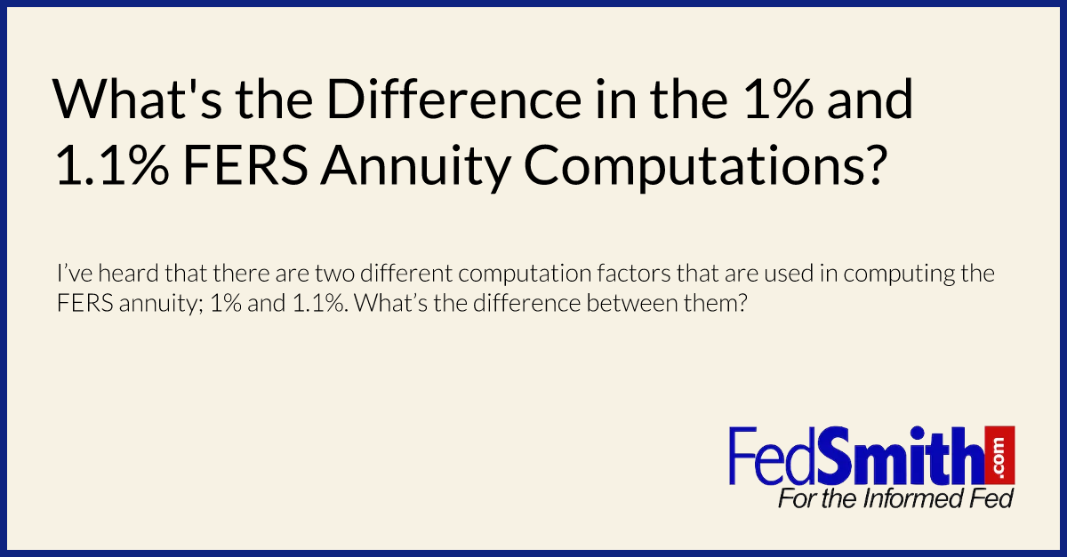 What's the Difference in the 1% and 1.1% FERS Annuity Computations?