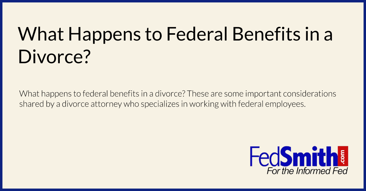 What Happens to Federal Benefits in a Divorce?