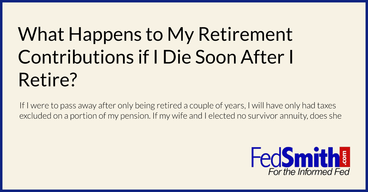 What Happens to My Retirement Contributions if I Die Soon After I Retire﻿?