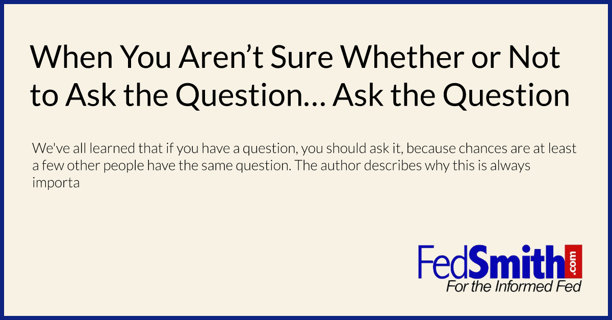 When You Aren’t Sure Whether or Not to Ask the Question…  Ask the Question