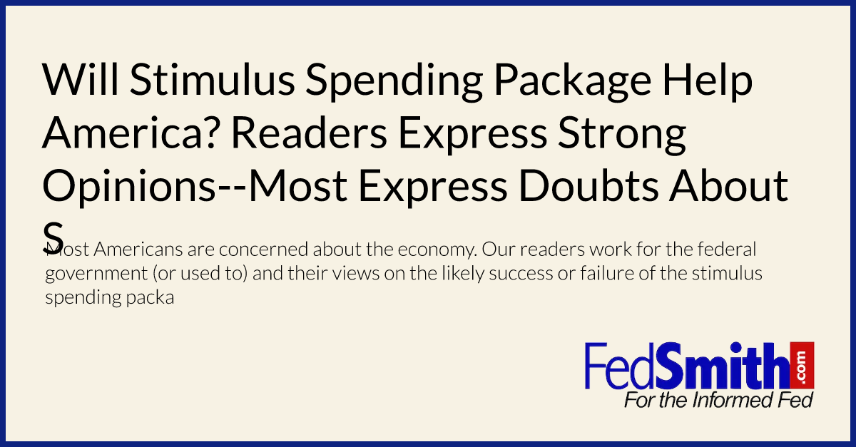 Will Stimulus Spending Package Help America? Readers Express Strong Opinions--Most Express Doubts About Success
