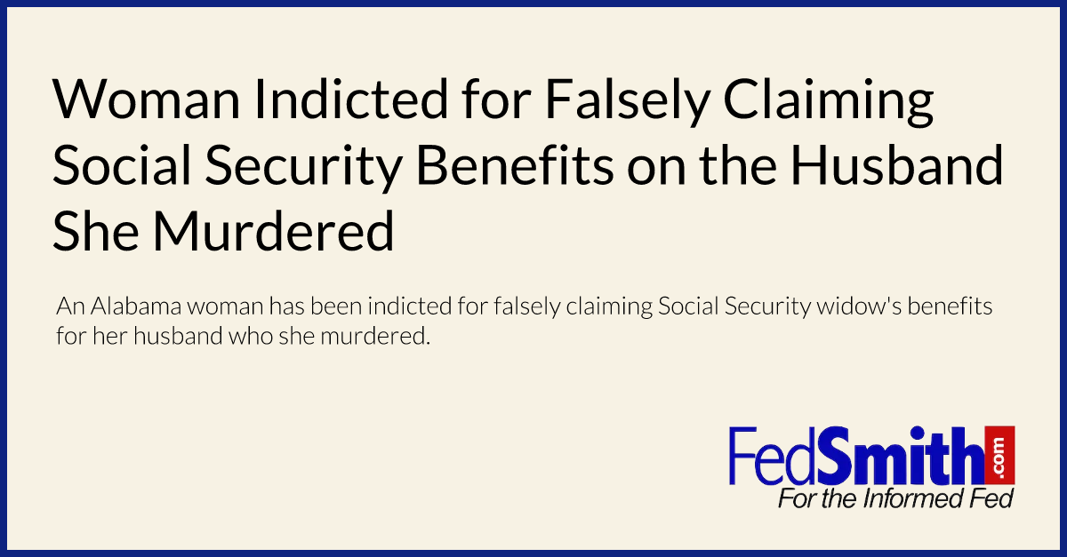Woman Indicted for Falsely Claiming Social Security Benefits on the Husband She Murdered