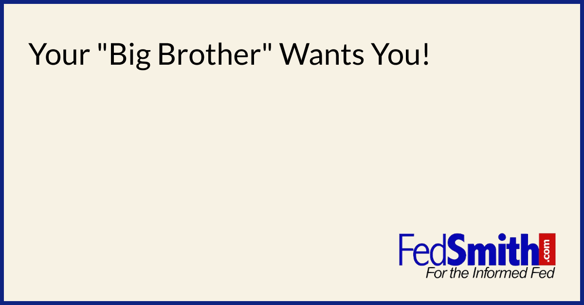 Your "Big Brother" Wants You!